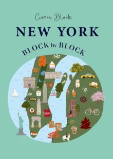 New York, Block by Block: An Illustrated Guide to the Iconic American City