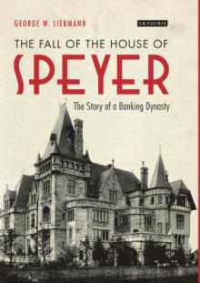 The Fall of the House of Speyer: The Story of a Banking Dynasty