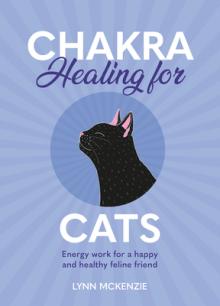 Chakra Healing for Cats: Energy Work for a Happy and Healthy Feline Friends