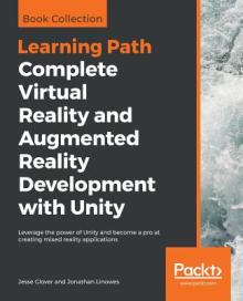 Complete Virtual Reality and Augmented Reality Development with Unity: Leverage the power of Unity and become a pro at creating mixed reality applicat