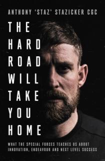 The Hard Road Will Take You Home: What the Special Forces Teaches Us about Innovation, Endeavour and Next-Level