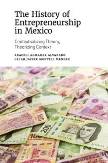 The History of Entrepreneurship in Mexico: Contextualizing Theory, Theorizing Context