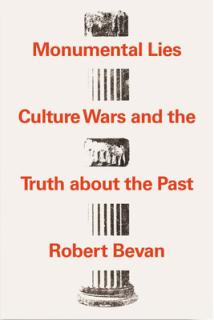 Monumental Lies: Culture Wars and the Truth about the Past