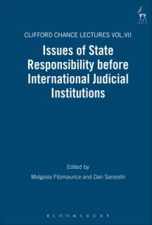 Issues of State Responsibility Before International Judicial Institutions: The Clifford Chance Lectures