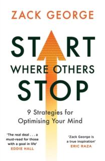 Start Where Others Stop: 9 Strategies for Optimising Your Mind