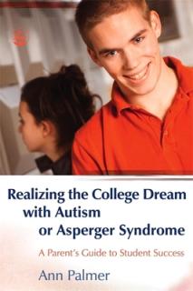 Realizing the College Dream with Autism or Asperger Syndrome: A Parent's Guide to Student Success