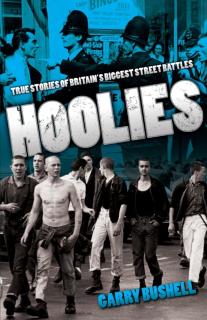 Hoolies: True Stories of Britain's Biggest Street Battles