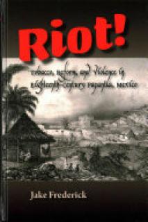 Riot!: Tobacco, Reform, and Violence in Eighteenth-Century Papantla, Mexico