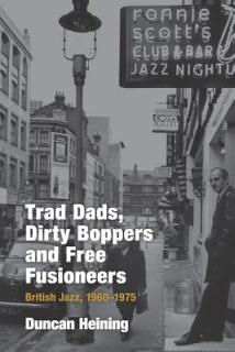 Trad Dads, Dirty Boppers and Free Fusioneers: British Jazz, 1960-75