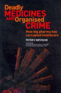 Deadly Medicines and Organised Crime: How Big Pharma Has Corrupted Healthcare