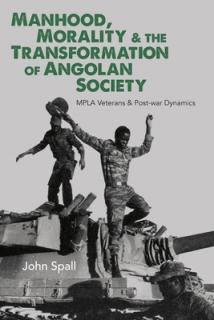 Manhood, Morality & the Transformation of Angolan Society: Mpla Veterans & Post-War Dynamics