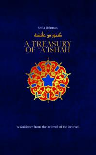 A Treasury of 'A'ishah: A Guidance from the Beloved of the Beloved