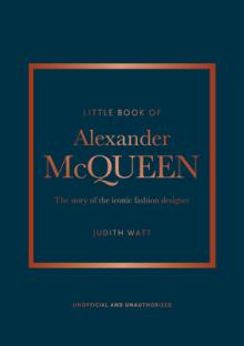 The Little Book of Alexander McQueen: The Story of the Iconic Brand