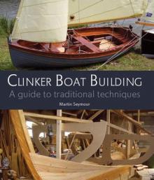 Clinker Boat Building: A Guide to Traditional Techniques