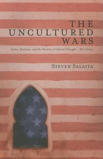 The Uncultured Wars: Arabs, Muslims and the Poverty of Liberal Thought - New Essays