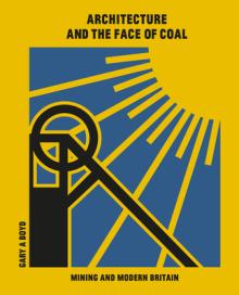 Architecture and the Face of Coal: Mining and Modern Britain