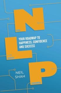 Neurolinguistic Programming (Nlp): Your Roadmap to Happiness, Confidence and Success