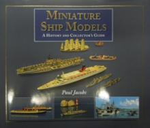 Miniature Ship Models: a History and Collector's Guide