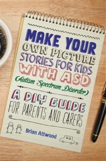 Make Your Own Picture Stories for Kids with Asd (Autism Spectrum Disorder: A DIY Guide for Parents and Carers