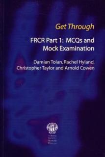 Get Through Frcr Part 1: McQs and Mock Examination: Frcr Part I: McQs and Mock Examination