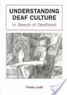 Understanding Deaf Culture: In Search of Deafhood