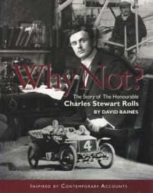 Why Not?: The Story of the Honourable Charles Stuart Rolls Volume 1