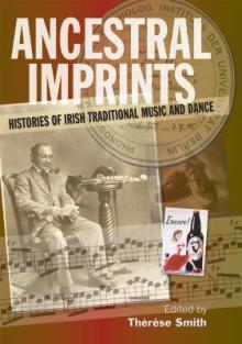 Ancestral Imprints: Histories of Irish Traditional Music and Dance