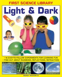 Light & Dark: 16 Easy-To-Follow Experiments for Learning Fun: Find Out about Rainbows, Reflections, Refraction!