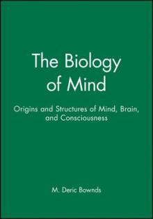 The Biology of Mind: Origins and Structures of Mind, Brain, and Consciousness