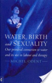 Water, Birth and Sexuality: Our Primeval Connection to Water and Its Use in Labour and Therapy