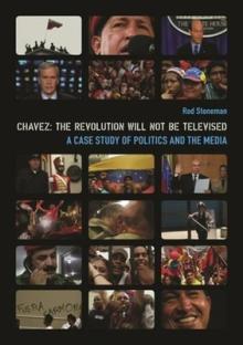Chavez: The Revolution Will Not Be Televised: A Case Study of Politics and the Media [With DVD]