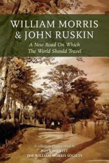 William Morris and John Ruskin: A New Road on Which the World Should Travel