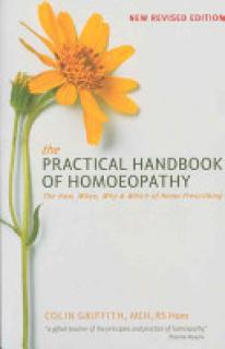 The Practical Handbook of Homoeopathy: The How, When, Why and Which of Home Prescribing