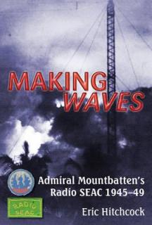 Making Waves: Admiral Mountbatten's Radio Seac 1945-49