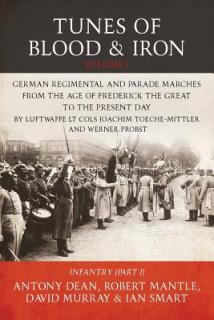 Tunes of Blood & Iron: German Regimental & Parade Marches from Frederick the Great to the Present Day: Part 1: Infantry