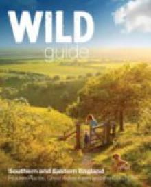 Wild Guide London and South East England: Norfolk to New Forest, Cotswolds to Kent (Including London)