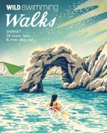 Wild Swimming Walks Dorset: 28 Coast, Lake & River Days Out