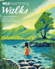 Wild Swimming Walks Lake District: 28 Lake, River & Waterfall Days Out