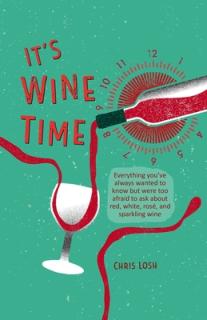 It's Wine Time: Everything You've Always Wanted to Know But Were Too Afraid to Ask about Red, White, Ros, and Sparkling Wine
