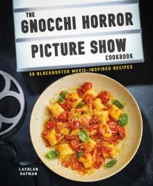 Gnocchi Horror Show Cookbook: 50 Blockbuster Movie-Inspired Recipes