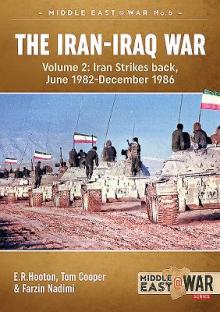 The Iran-Iraq War (Revised & Expanded Edition): Volume 2 - Iran Strikes Back, June 1982-December 1986