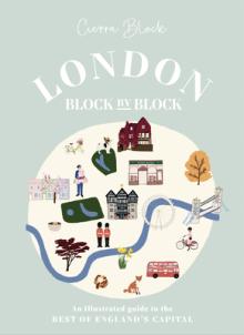 London, Block by Block: An Illustrated Guide to the Best of England's Capital