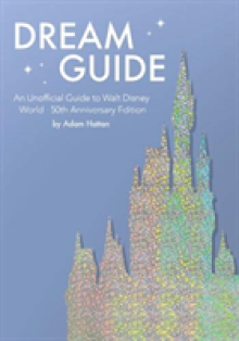 Dream Guide: An Unofficial Guide to Walt Disney World - 50th Anniversary Edition