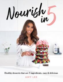 Nourish In 5: Healthy desserts that are 5 ingredients, easy & delicious