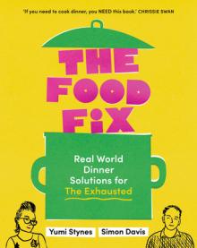 The Food Fix: Real World Dinner Solutions for the Exhausted - 104 Freakin' Fabulous Recipes!