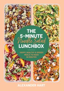 The 5-Minute Noodle Salad Lunchbox: Happy, Healthy & Speedy Meals to Make in Minutes