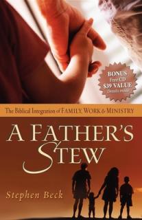 A Father's Stew: The Biblical Integration of Family, Work & Ministry