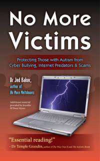 No More Victims: Protecting Those with Autism from Cyber Bullying, Internet Predators & Scams