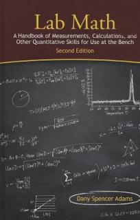 Lab Math: A Handbook of Measurements, Calculations, and Other Quantitative Skills for Use at the Bench, Second Edition