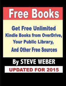 Free Books: Get Unlimited Free Books From OverDrive, Your Public Library, Amazon's Kindle Lending Library, and Other Free Sources